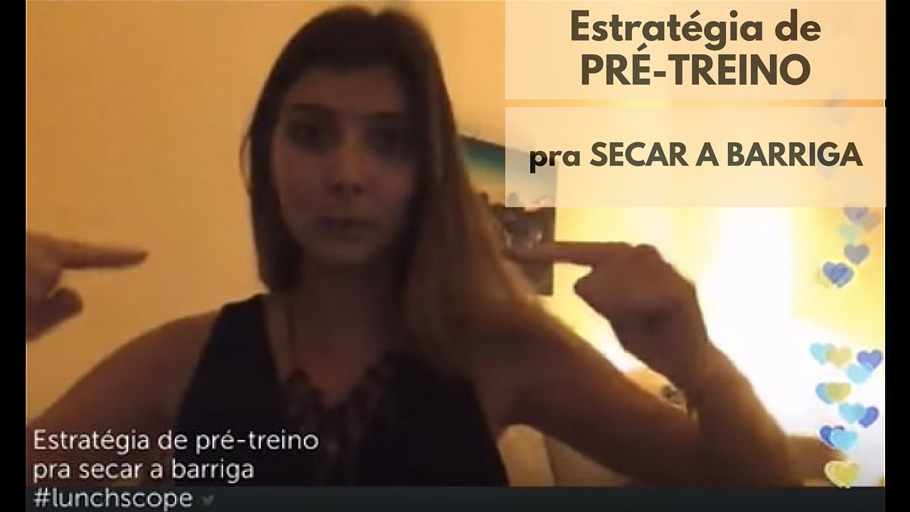 Estratégia De Pré-treino Pra Secar Barriga - Karen Schlösser